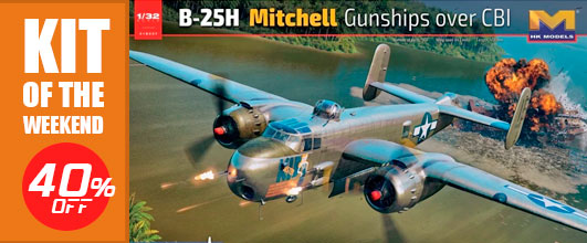 Kit of the Weekend: HK Models 01E037 1/32 B-25H Mitchell Gunships over CBI 40% Off